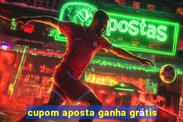 cupom aposta ganha grátis